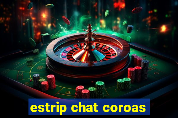 estrip chat coroas